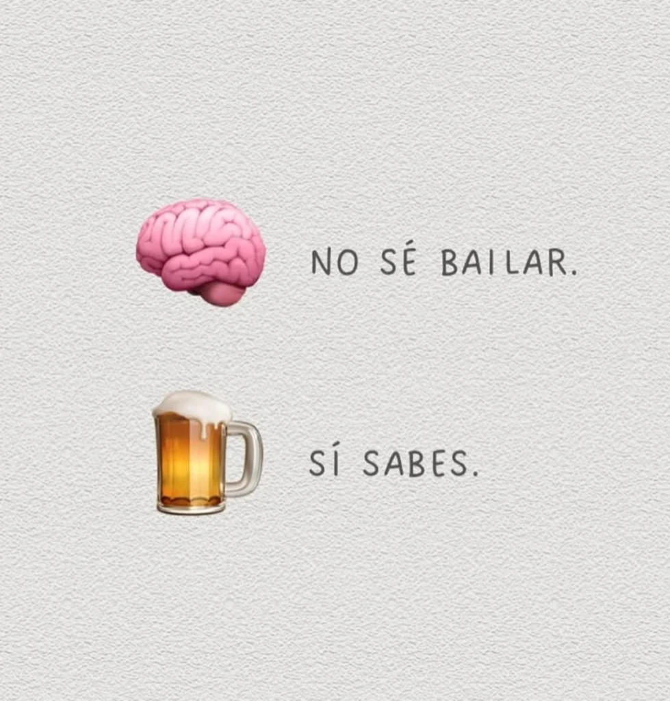 Un meme con un emoji de cerebro diciendo 'NO SÉ BAILAR' y debajo un emoji de cerveza respondiendo 'SÍ SABES'. El fondo es de color gris claro con textura.
